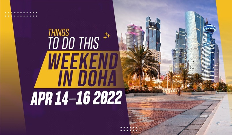 Things to do this weekend in Doha from April 14 to 16 2022